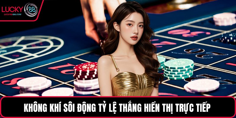 Không khí sôi động tỷ lệ thắng hiển thị trực tiếp